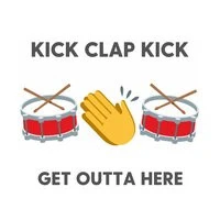 KICK CLAP KICK - Get Outta Here