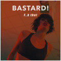 Bastard! - Fuck That