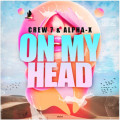 Crew 7 & Alpha-X - On My Head