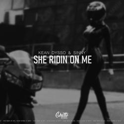 KEAN DYSSO, Sinny - She Ridin On Me